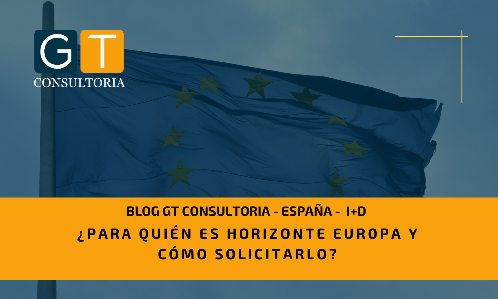 ¿Para quién es Horizonte Europa y cómo solicitarlo? - GT Consultoria